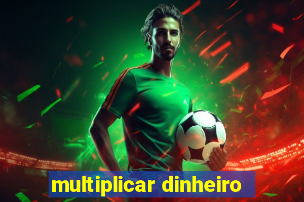 multiplicar dinheiro